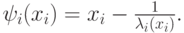 \psi_i(x_i) = x_i - \frac1{\lambda_i(x_i)}.