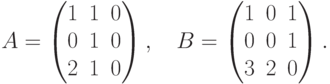 A=
\begin{pmatrix}
1 & 1 & 0 \\
0 & 1 & 0 \\
2 & 1 & 0
\end{pmatrix},
\quad
B=
\begin{pmatrix}
1 & 0 & 1 \\
0 & 0 & 1 \\
3 & 2 & 0
\end{pmatrix}.