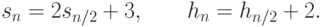 s_n=2s_{n/2}+3,\qquad h_n=h_{n/2}+2.