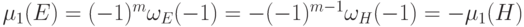 \mu_1(E) =(-1)^m\omega_E(-1) = -(-1)^{m-1}\omega_H(-1) =
-\mu_1(H)