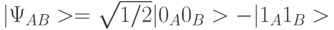 |\Psi_{AB}> = \sqrt{1/2} | 0_A 0_B> -|1_A1_B>