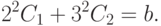 2^2 C_1  + 3^2 C_2  = b.