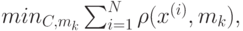 min_{C,m_k}\sum^N_{i=1} {\rho(x^{(i)},m_k)},