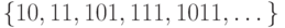 \{10, 11, 101, 111, 1011, \dots \}