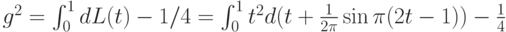 g^2 =\int_0^1dL(t)-1/4=\int_0^1t^2d(t+\frac{1}{2 \pi}\sin \pi(2t-1))-\frac 14