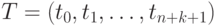 T = (t_0, t_1, \dots, t_{n + k + 1})