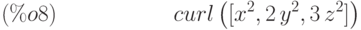 curl\left( [{x}^{2},2\,{y}^{2},3\,{z}^{2}]\right) \leqno{(\%o8) }