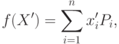 f(X')=\sum_{i=1}^n x_i'P_i,