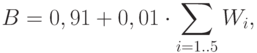 B = 0,91 + 0,01 \cdot \sum  _{i=1..5}W_{i},