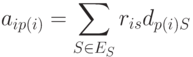 a _{i  p ( i )} = \sum\limits_{S\in E_S}{r_{is}d_{p(i)S}}