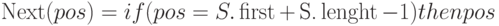 \Next(pos) = if (pos = S.\first +\, \t{S.}\length-1 )
then pos