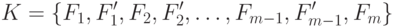 K=\{F_1,F'_1,F_2,F'_2,\ldots,F_{m-1},F'_{m-1},F_m\}
