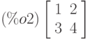 \leqno{(\%o2)}\left[\begin{array}{ll}
1 & 2 \\ 
3 & 4
\end{array}\right]