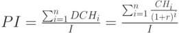 PI=\frac{\sum_{i=1}^{n}DCH_i}{I}=\frac{\sum_{i=1}^{n}\frac{CH_i}{(1+r)^i}}{I}