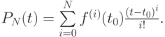 $  P_N (t) = \sum\limits_{i = 0}^{N}{f^{(i)} (t_0 )}\frac{{(t - t_0)}^i}{i!}. 
  $