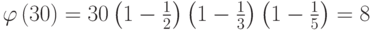 \varphi\left(30\right)=30 \left(1-\frac{1}{2}\right)\left(1-\frac{1}{3}\right)\left(1-\frac{1}{5}\right)=8