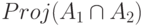 Proj (A_1\cap A_2)