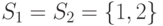 S_{1}
=S_{2} =\{ 1,2\}