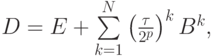 $ D = E + \sum\limits_{k = 1}^N{\left({\frac{\tau}{2^p}}\right)^k B^k},
$