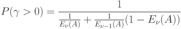 P(\gamma > 0)=\frac{1}{\frac{1}{E_{\nu } (A)}+\frac{1}{E_{\nu -1} (A)}(1-E_{\nu }(A)) }