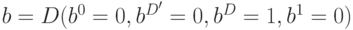 b = D (b^0=0,b^{D'}=0, b^D=1, b^1=0)