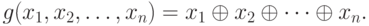 g(x_1, x_2, \dots, x_n) = x_1 \oplus x_2 \oplus \dots\oplus x_n.