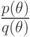 \frac {p(\theta )}{q(\theta  )}