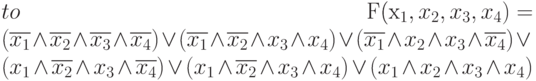 \begin{eqnarray} 
	F(x_1,x_2,x_3,x_4)= (\overline{x_1}\wedge\overline{x_2}\wedge\overline{x_3}\wedge\overline{x_4})\vee  (\overline{x_1}\wedge\overline{x_2}\wedge x_3\wedge x_4)\vee (\overline{x_1}\wedge x_2\wedge x_3\wedge\overline{x_4}) \vee \nonumber\\ (x_1\wedge \overline{x_2}\wedge x_3\wedge\overline{x_4}) \vee  (x_1\wedge \overline{x_2} \wedge x_3\wedge x_4) \vee (x_1\wedge x_2 \wedge x_3\wedge x_4)
\end{eqnarray} 
