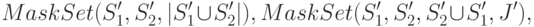 
MaskSet(S'_1,S'_2,|S'_1\cup S'_2|),\\
MaskSet(S'_1,S'_2,S'_2\cup S'_1,J'),