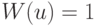 W(u)=1