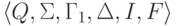 \lalg Q , \Sigma , \Gamma_1 , \Delta , I , F \ralg