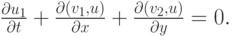 $ \frac{{{\partial}u_1}}{{\partial}t} +  \frac{{{\partial}(v_1 , u)}}
{{\partial}x} + \frac{{{\partial}(v_2 , u)}}{{\partial}y} = 0.  $