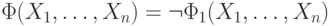 \Phi(X_1,\ldots, X_n)=  \neg  \Phi_1(X_1,\ldots, X_n)