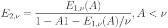 E_{2,\nu }=\frac{E_{1,\nu }(A)}{1-A{1-E_{1, \nu }(A)/\nu }}, A< \nu