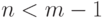 n < m - 1