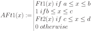 AFt1(x):=\begin{array}{|lc} 
Ft1(x)\; if\; a\le x \le b \\
1\; if b\le x \le c \\
Ft2(x)\; if\; c\le x \le d  \\
0\; otherwise 
\end{array}