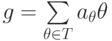 g=\sum\limits_{\theta\in T}a_\theta\theta