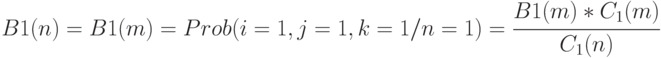 
B1(n)=B1(m)= Prob(i=1, j=1, k=1 / n=1)= \cfrac{B1(m)*C_1(m)}{C_1(n)}