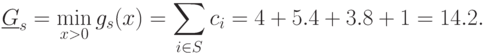 \underline{G}_s=\min_{x>0} g_s(x) = \sum\limits_{i\in
S}c_{i}=4+5.4+3.8+1=14.2.