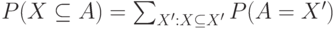 P(X \subseteq A)= \sum_{X':X \subseteq X'} P(A=X')