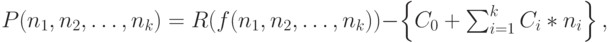 P(n_1, n_2, \dots, n_k)=R(f(n_1, n_2, \dots, n_k))-\left \{ C_0+\sum_{i=1}^kC_i*n_i \right \},