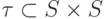 \tau \subset S \times S