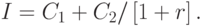 I = C_1  + C_2 /\left[ {1 + r} \right].