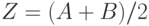 Z = (A+B)/2 