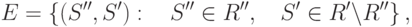 E = \left\{ {(S'',S'):\quad S'' \in R'',\quad S' \in
R'\backslash R''} \right\},