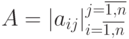 A=|a_{ij}|^{j=\overline{1,n}} _{i=\overline{1,n}}