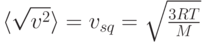 \langle \sqrt{v^2} \rangle = v_{sq}= \sqrt{\frac{3RT}{M}}