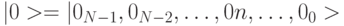 |0> = |0_{N-1}, 0_{N-2},\ldots,0n,\ldots,0_0>