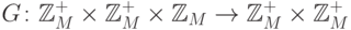 G\colon\mathbb{Z}_M^+\times \mathbb{Z}_M^+\times\mathbb{Z}_M
\rightarrow\mathbb{Z}_M^+\times \mathbb{Z}_M^+