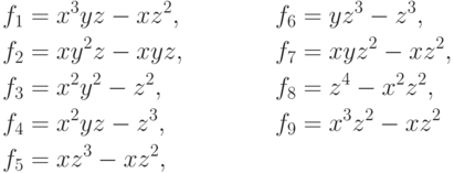 \begin{align*}
  f_1&=x^3yz-xz^2,& \quad f_6&=yz^3-z^3,\\
  f_2&=xy^2z-xyz, & \quad f_7&=xyz^2-xz^2,\\
  f_3&=x^2y^2-z^2,& \quad f_8&=z^4-x^2z^2,\\
  f_4&=x^2yz-z^3, & \quad f_9&=x^3z^2-xz^2\\
  f_5&=xz^3-xz^2,
\end{align*}